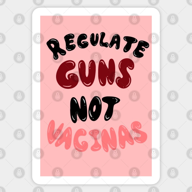 REGULATE GUNS NOT VAGINAS Sticker by hgrasel